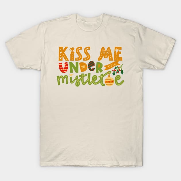 Kiss Me Under The Mistletoe T-Shirt by LadyAga